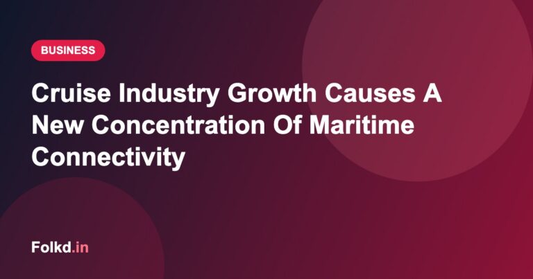 Cruise Industry Growth Causes A New Concentration Of Maritime Connectivity