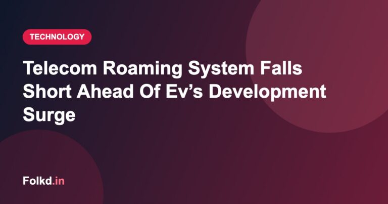 Telecom Roaming System Falls Short Ahead Of Ev’s Development Surge